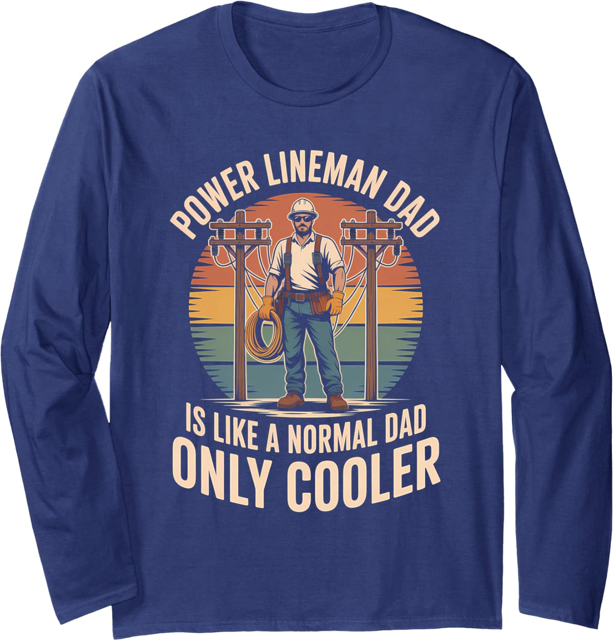 Power Lineman Dad is Like A Normal Dad Only Cooler Long Sleeve T-Shirt - Adult Unisex Navy Blue