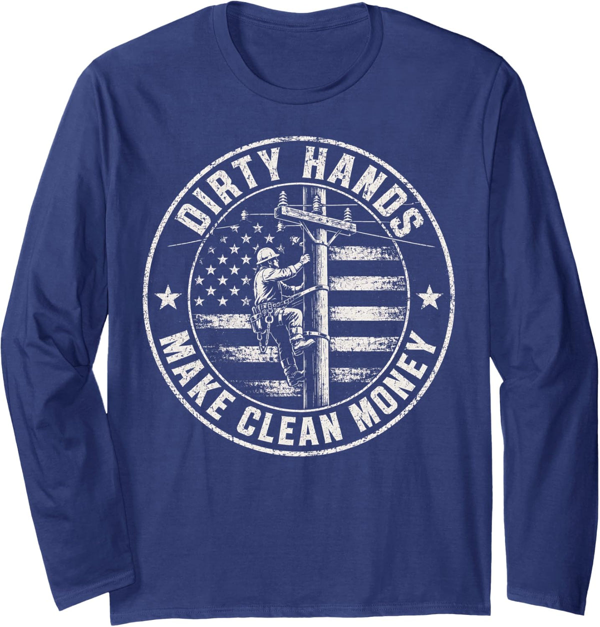 Dirty Hands Make Clean Money Lineman Electrician Flag Power Long Sleeve T-Shirt - Adult Unisex Navy Blue