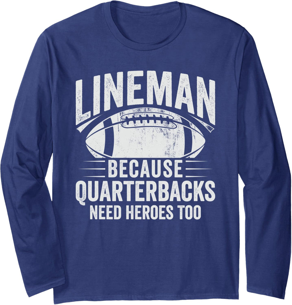 Lineman Because Quarterbacks Need Heroes American Football Long Sleeve T-Shirt - Adult Unisex Navy Blue