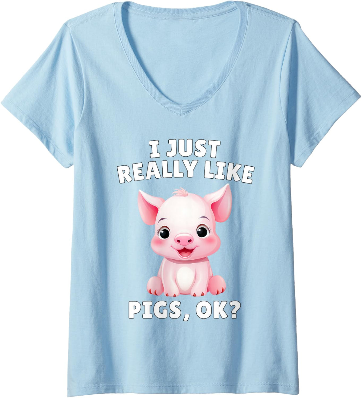 Women's I Just Really Like Pigs Ok? - Cute Piglet Animal Lover V-Neck T-Shirt - Baby Blue