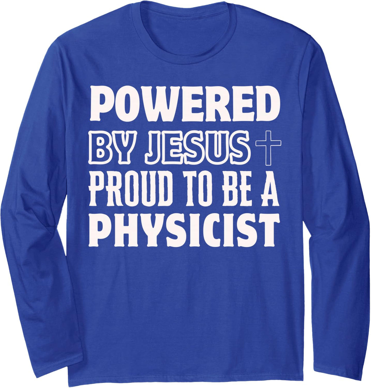Powered by Jesus Proud to be Physicist Christian Long Sleeve T-Shirt - Adult Unisex Royal Blue