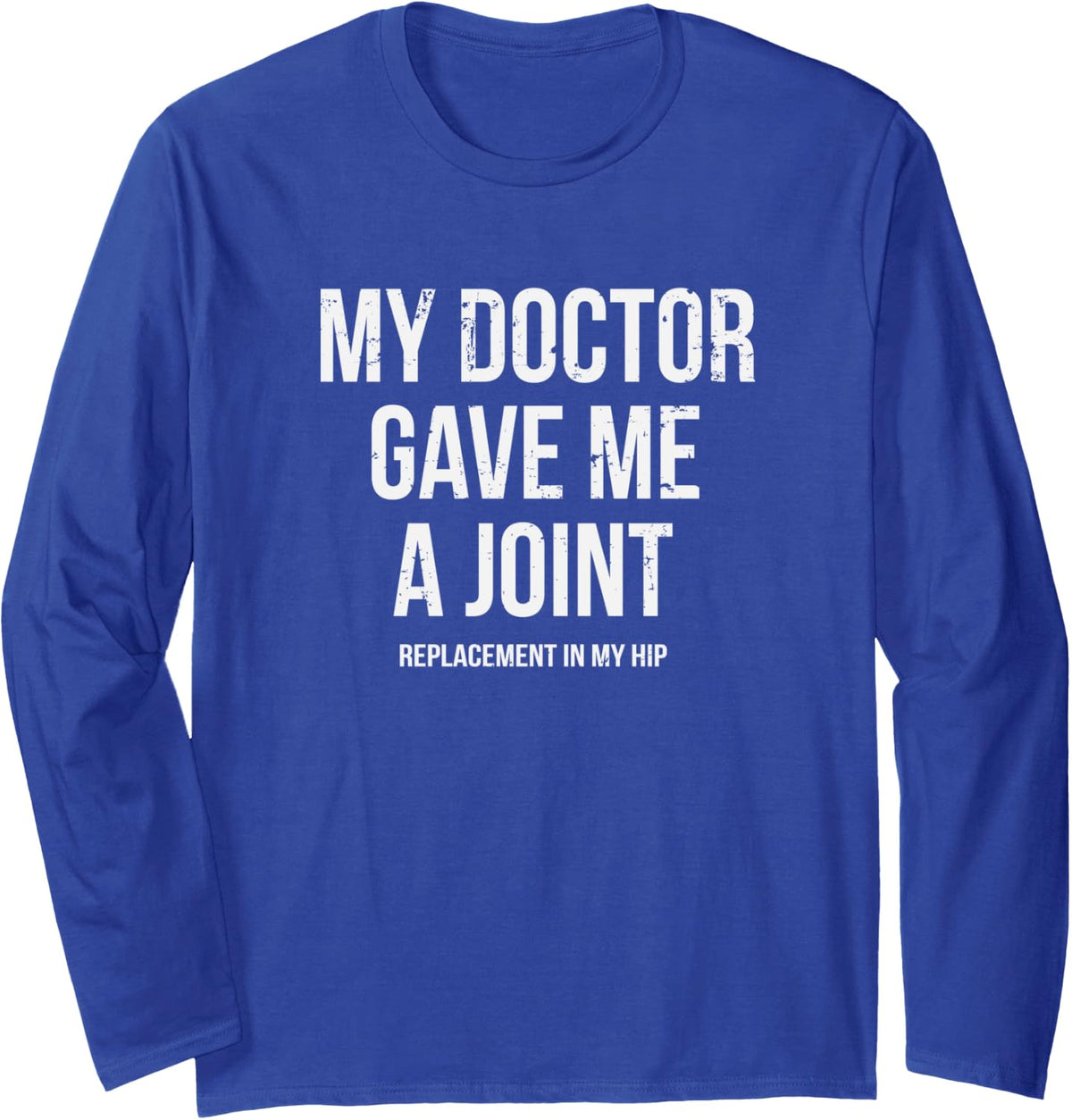 Doctor Gave Me A Joint - Hip Replacement Surgery Gag Gift Long Sleeve T-Shirt - Adult Unisex Royal Blue