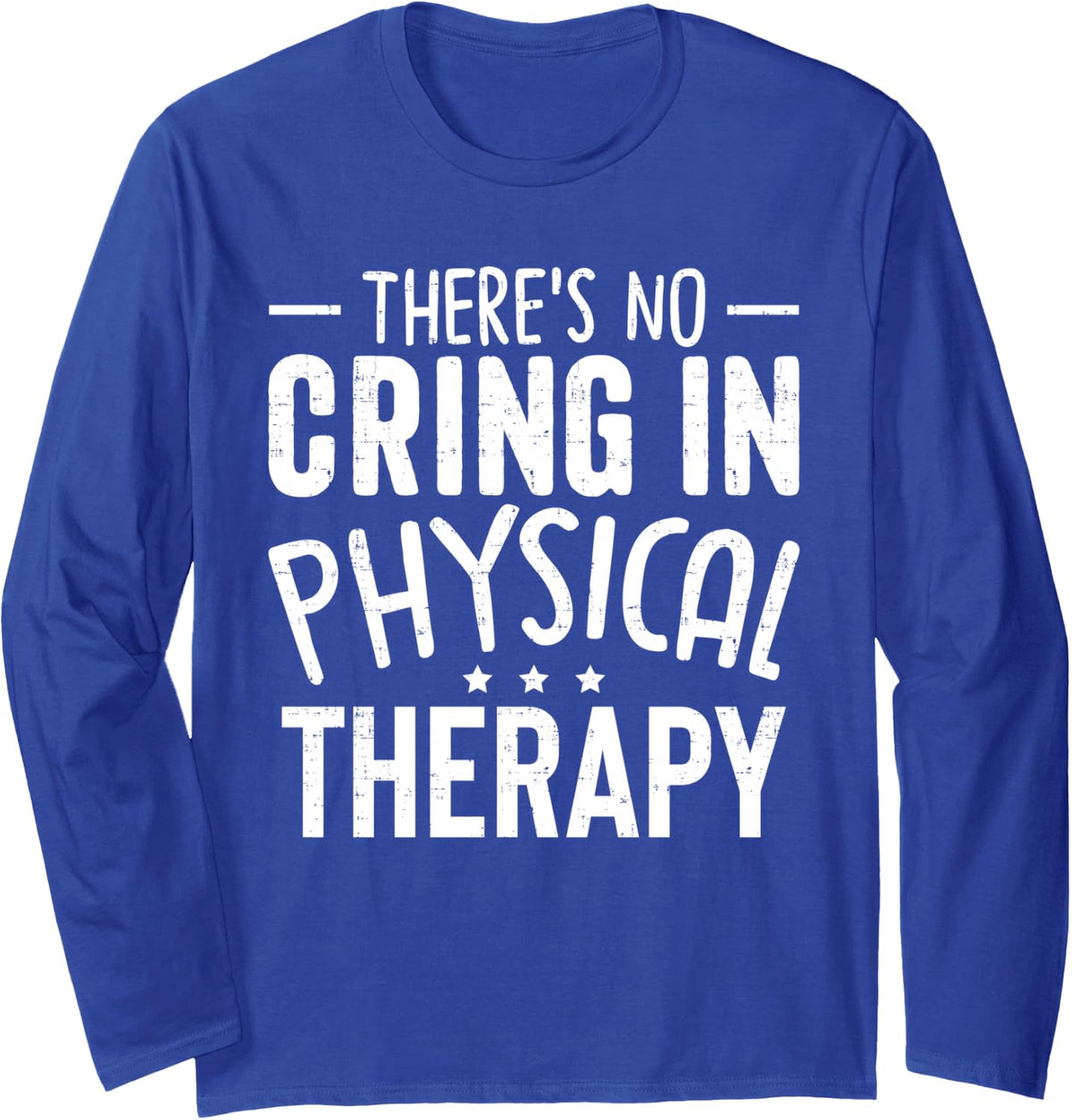 There's No Crying in Physical Therapy - Funny Therapist Long Sleeve T-Shirt - Adult Unisex Royal Blue