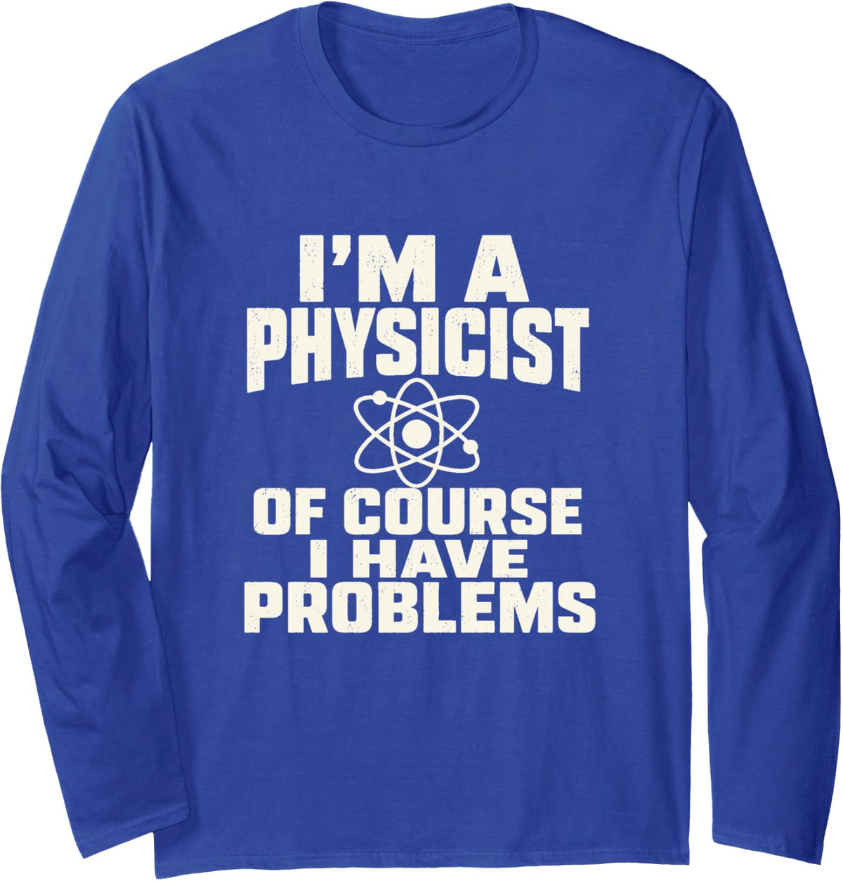 Physicist Problems Physics Student Science Humor Long Sleeve T-Shirt - Adult Unisex Royal Blue