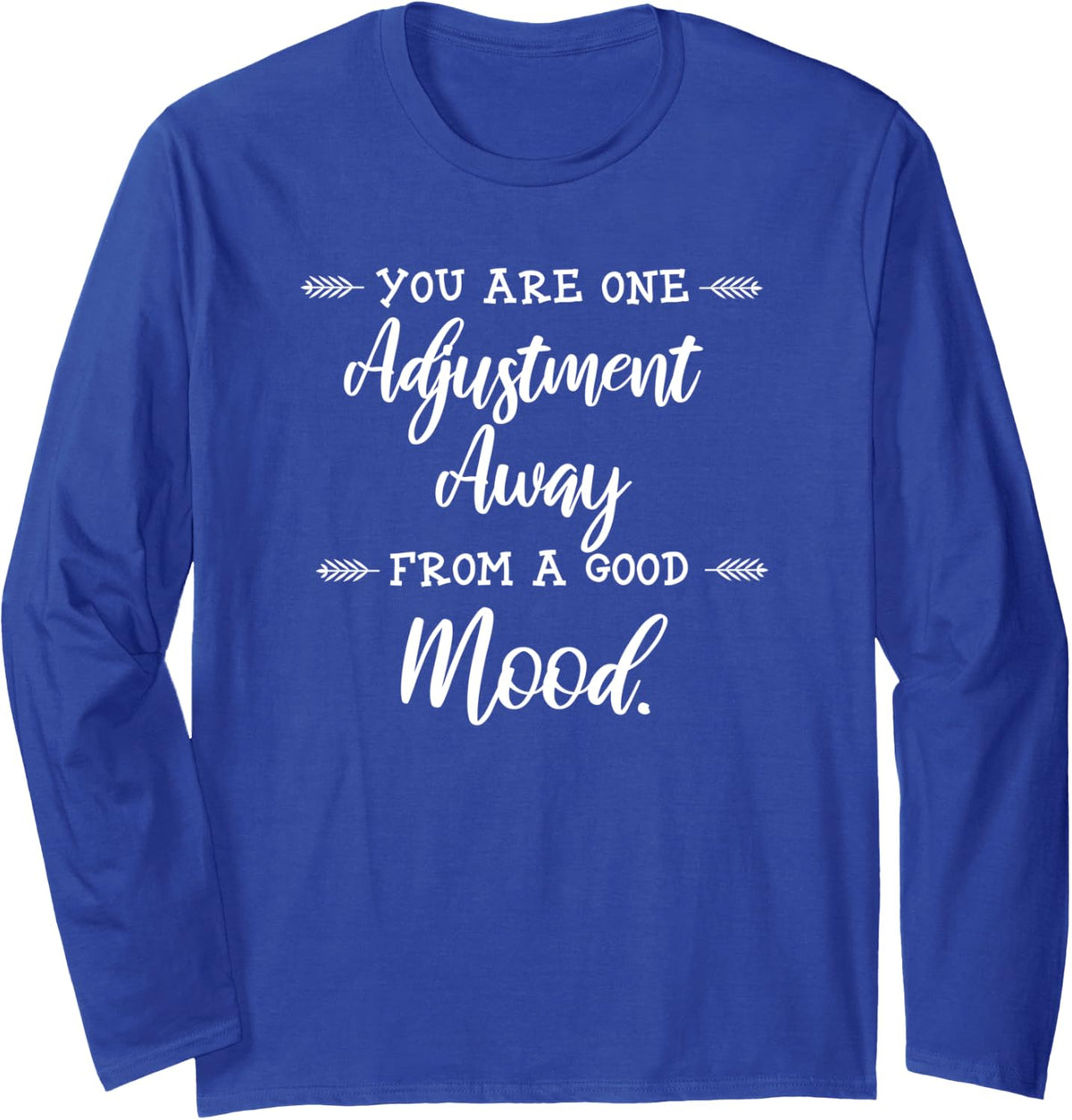 Chiropractor Gift Print One Adjustment Away Long Sleeve T-Shirt - Adult Unisex Royal Blue
