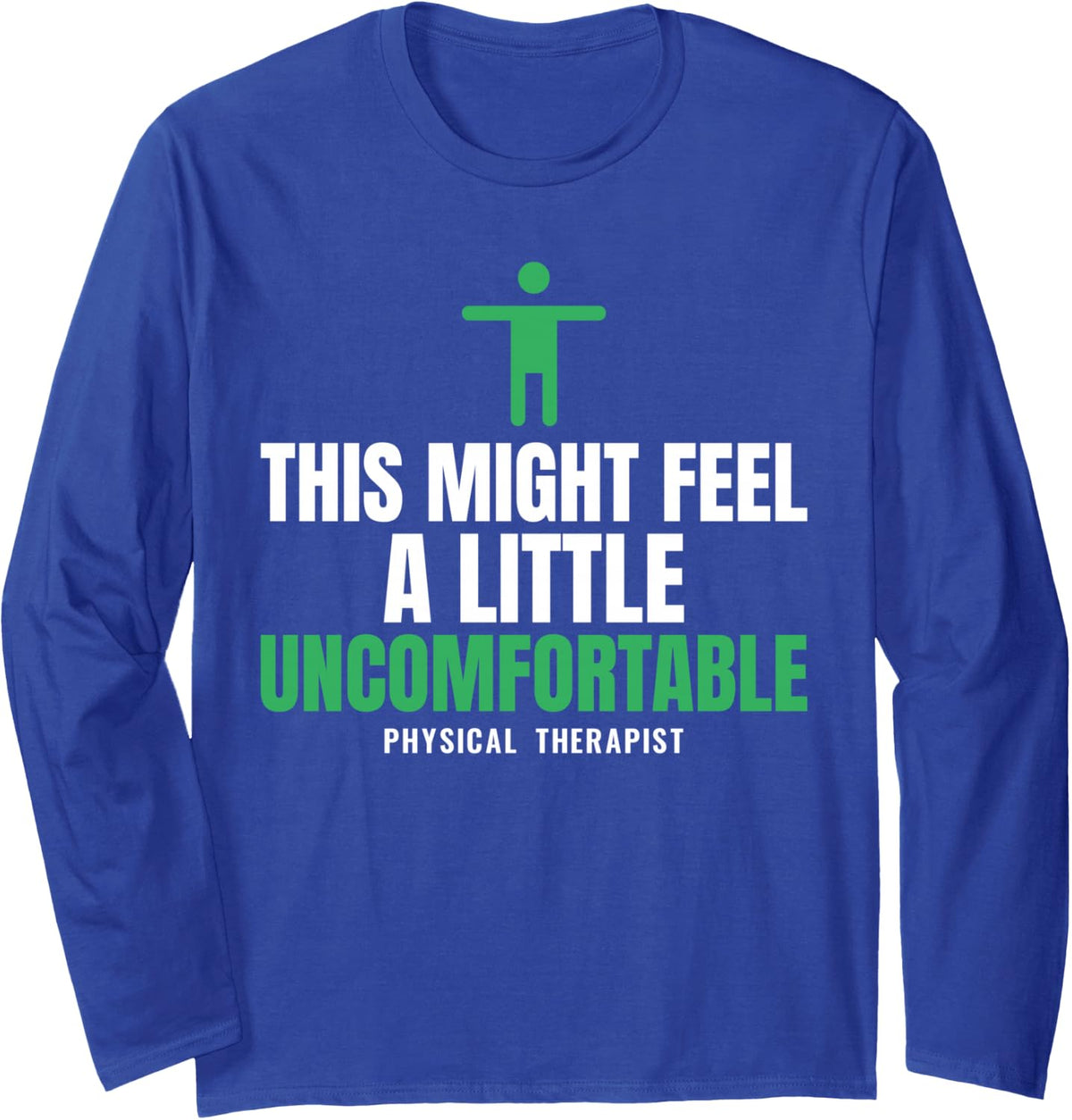 Physical Therapist This Might Feel A Little Uncomfortable PT Long Sleeve T-Shirt - Adult Unisex Royal Blue