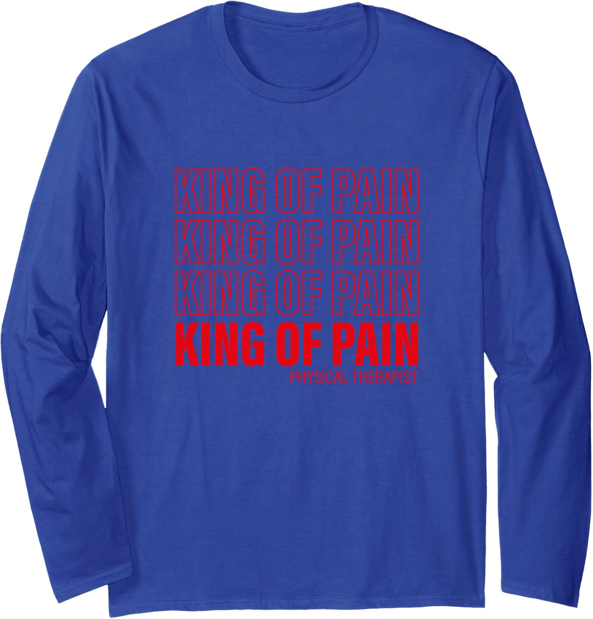 King Of Pain - PT Physical Therapist Long Sleeve T-Shirt - Adult Unisex Royal Blue
