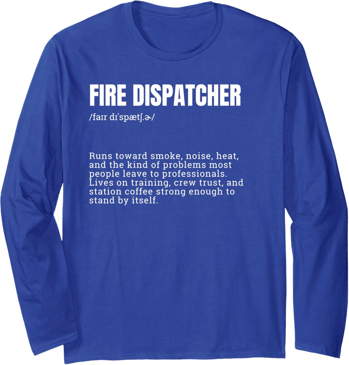 Fire Dispatcher Definition Funny Long Sleeve T-Shirt - Adult Unisex Royal Blue