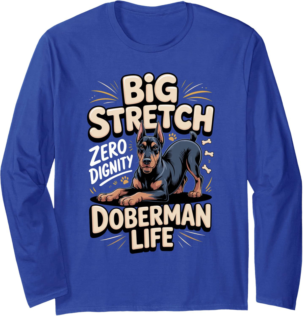 Big Stretch Zero Dignity Doberman Life Dobie Dog Long Sleeve T-Shirt - Adult Unisex Royal Blue