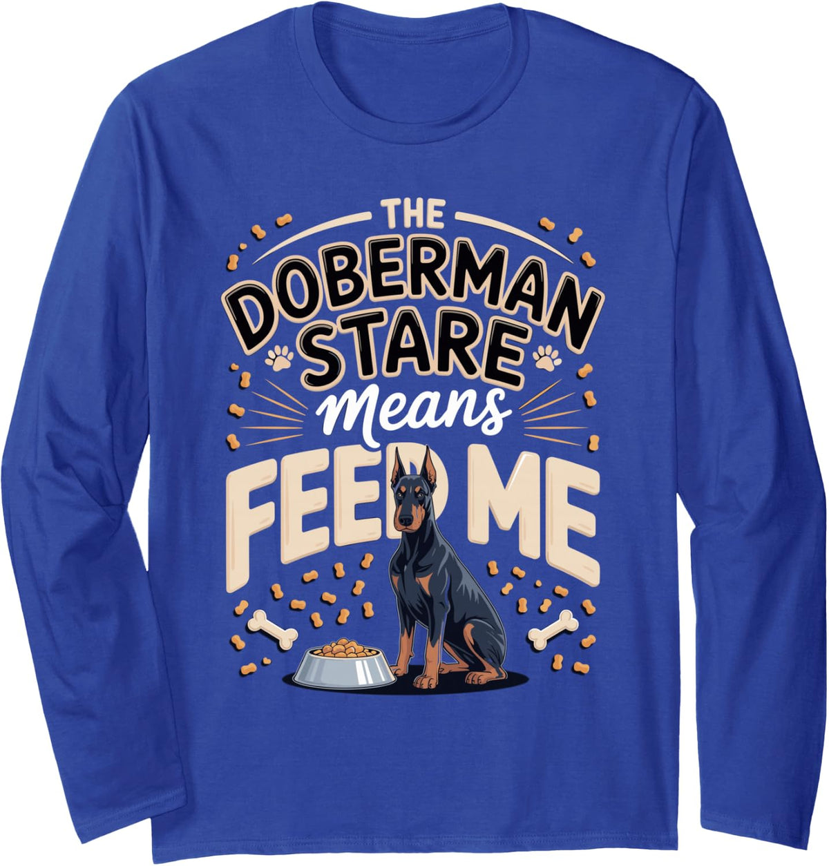 The Doberman Stare Means Feed Me Dobie Dog Long Sleeve T-Shirt - Adult Unisex Royal Blue