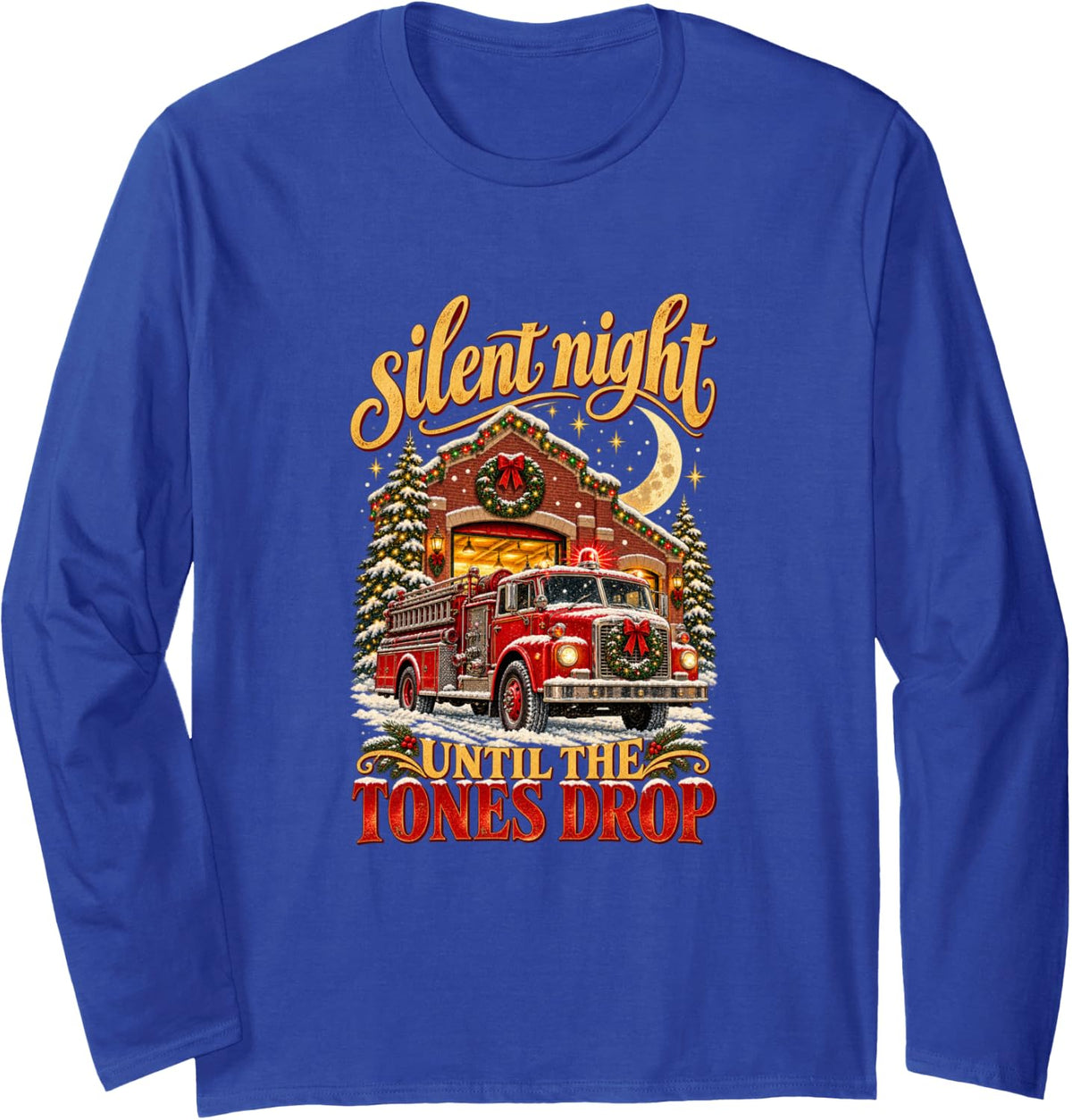 Silent Night Until The Tones Drop Firefighter Christmas Long Sleeve T-Shirt - Adult Unisex Royal Blue