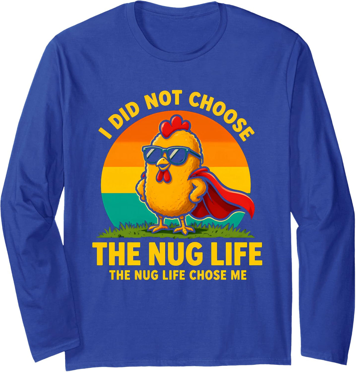 Funny Saying Did Not Choose The Nug Life Long Sleeve T-Shirt - Adult Unisex Royal Blue