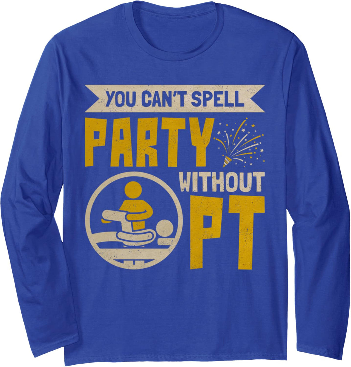 Vintage Physical Therapist You Can't Spell Party Without PT Long Sleeve T-Shirt - Adult Unisex Royal Blue