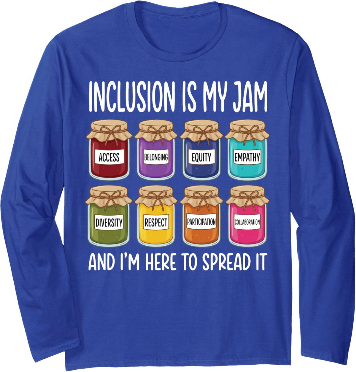 Inclusion is My Jam and I'm Here to Spread It Long Sleeve T-Shirt - Adult Unisex Royal Blue