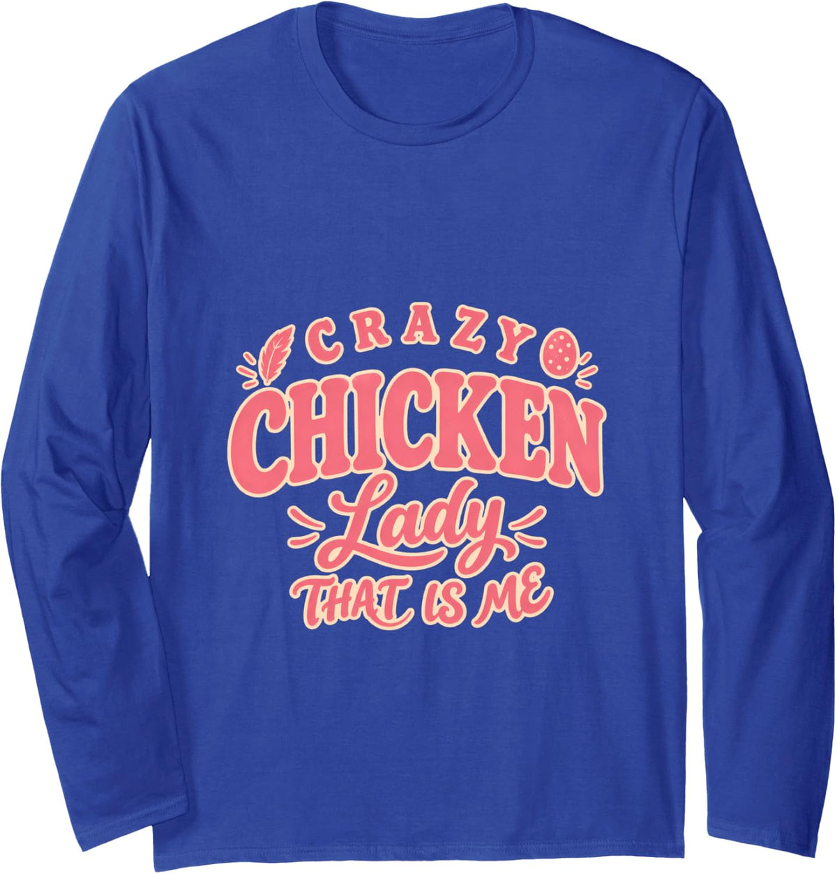 Crazy Chicken Lady that is Me Backyard Hen Keeper Long Sleeve T-Shirt - Adult Unisex Royal Blue