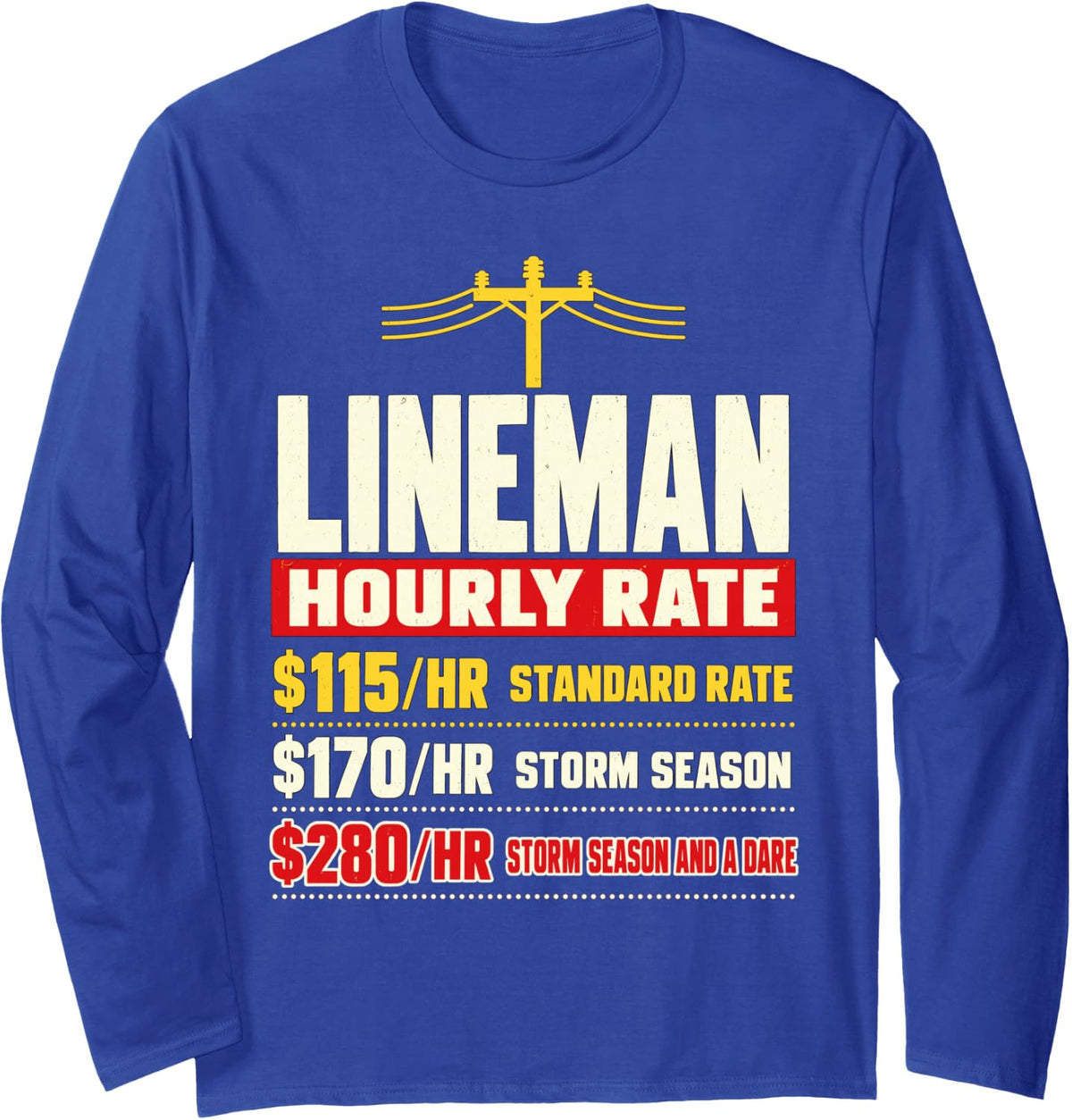 Funny Lineman Hourly Rate Storm Season Power Pole Long Sleeve T-Shirt - Adult Unisex Royal Blue