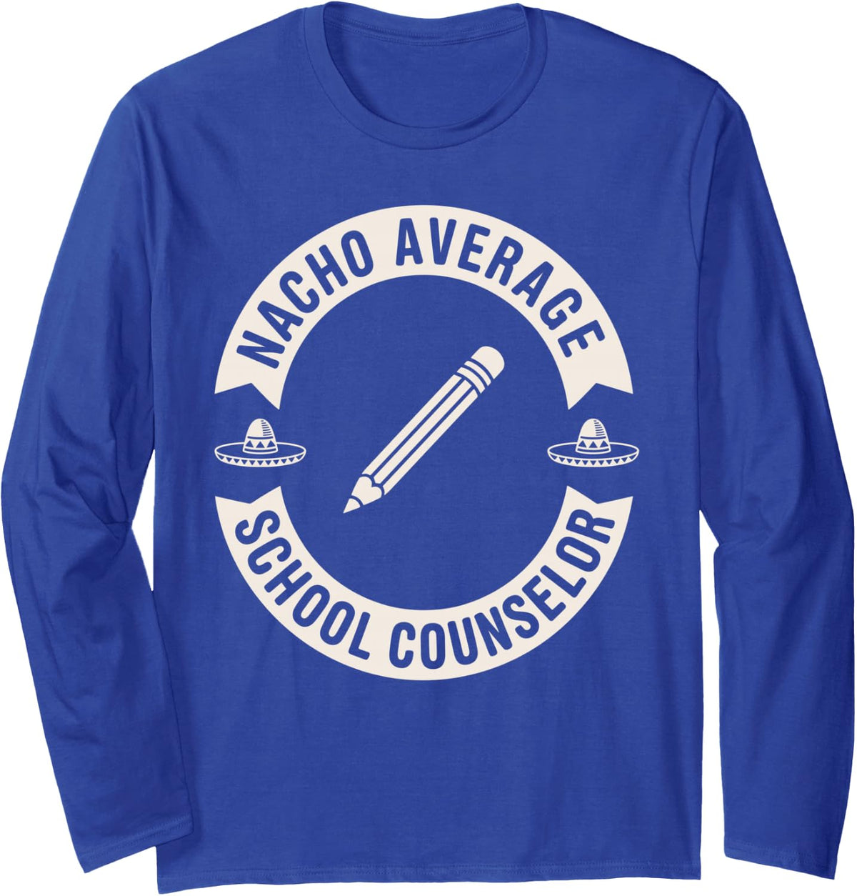 Nacho Average School Counselor Counseling Long Sleeve T-Shirt - Adult Unisex Royal Blue