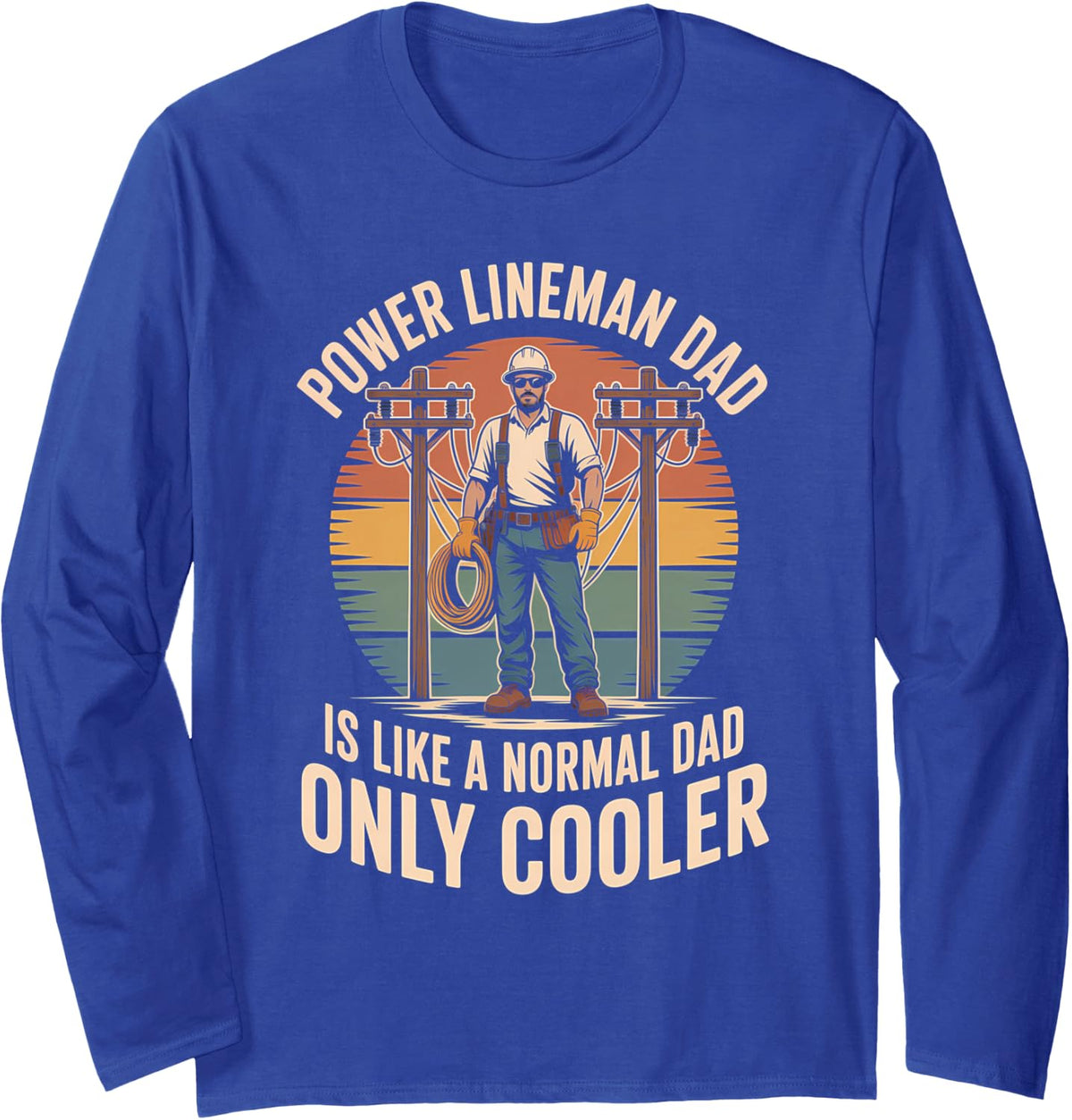 Power Lineman Dad is Like A Normal Dad Only Cooler Long Sleeve T-Shirt - Adult Unisex Royal Blue