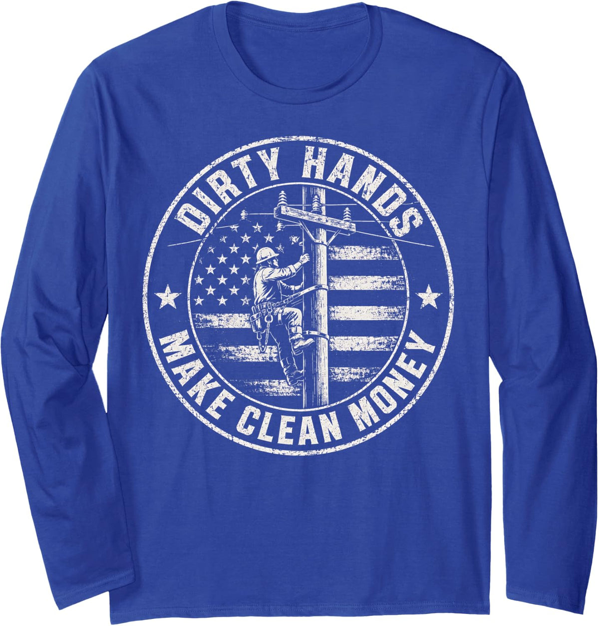 Dirty Hands Make Clean Money Lineman Electrician Flag Power Long Sleeve T-Shirt - Adult Unisex Royal Blue