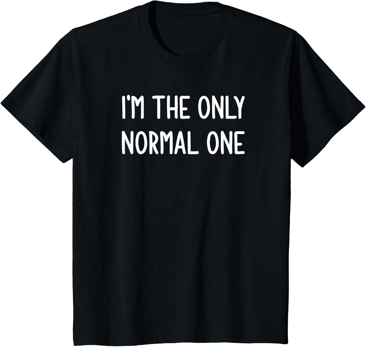 I'm The Only Normal One, Funny, Sarcastic, Jokes, Family T-Shirt - Black