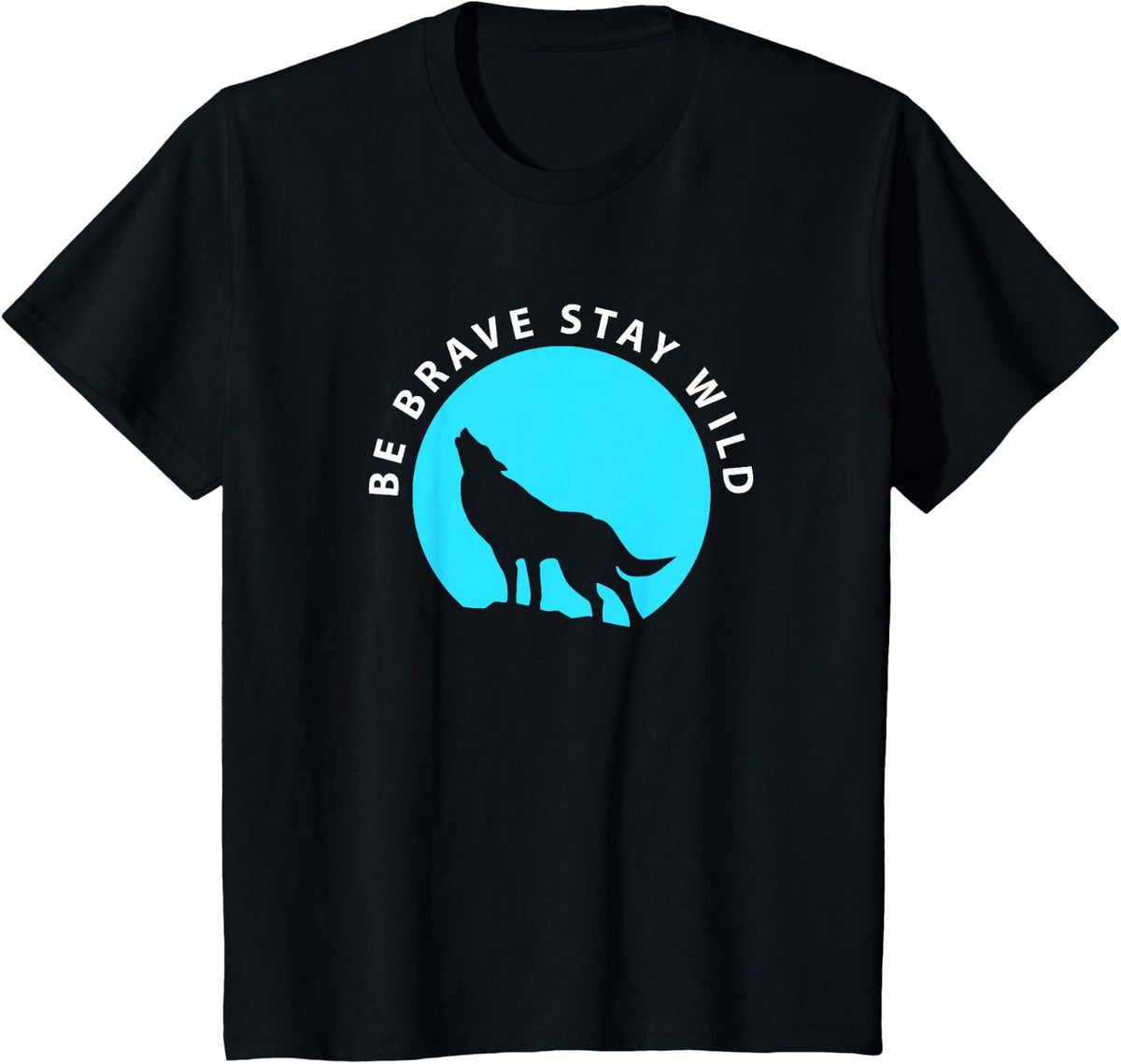 Wolf Be Brave Stay Wild Wilderness Outdoors T-Shirt Tee For Nature Lovers - Black
