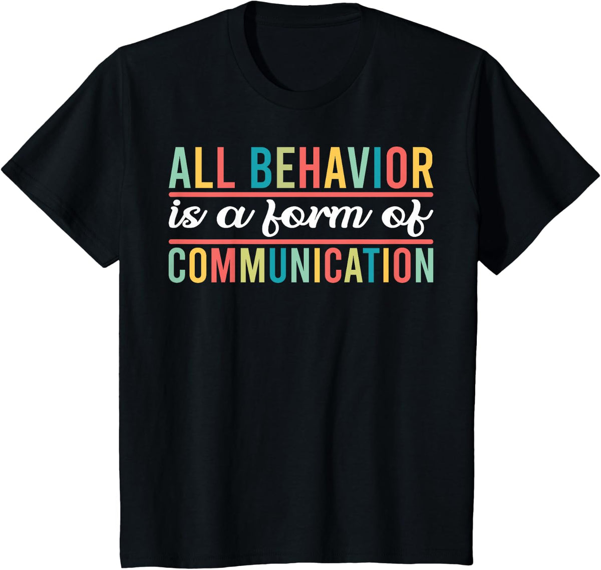 Support Teachers All Behavior Is A Form Of Communication T-Shirt for Men Women Kids - Black