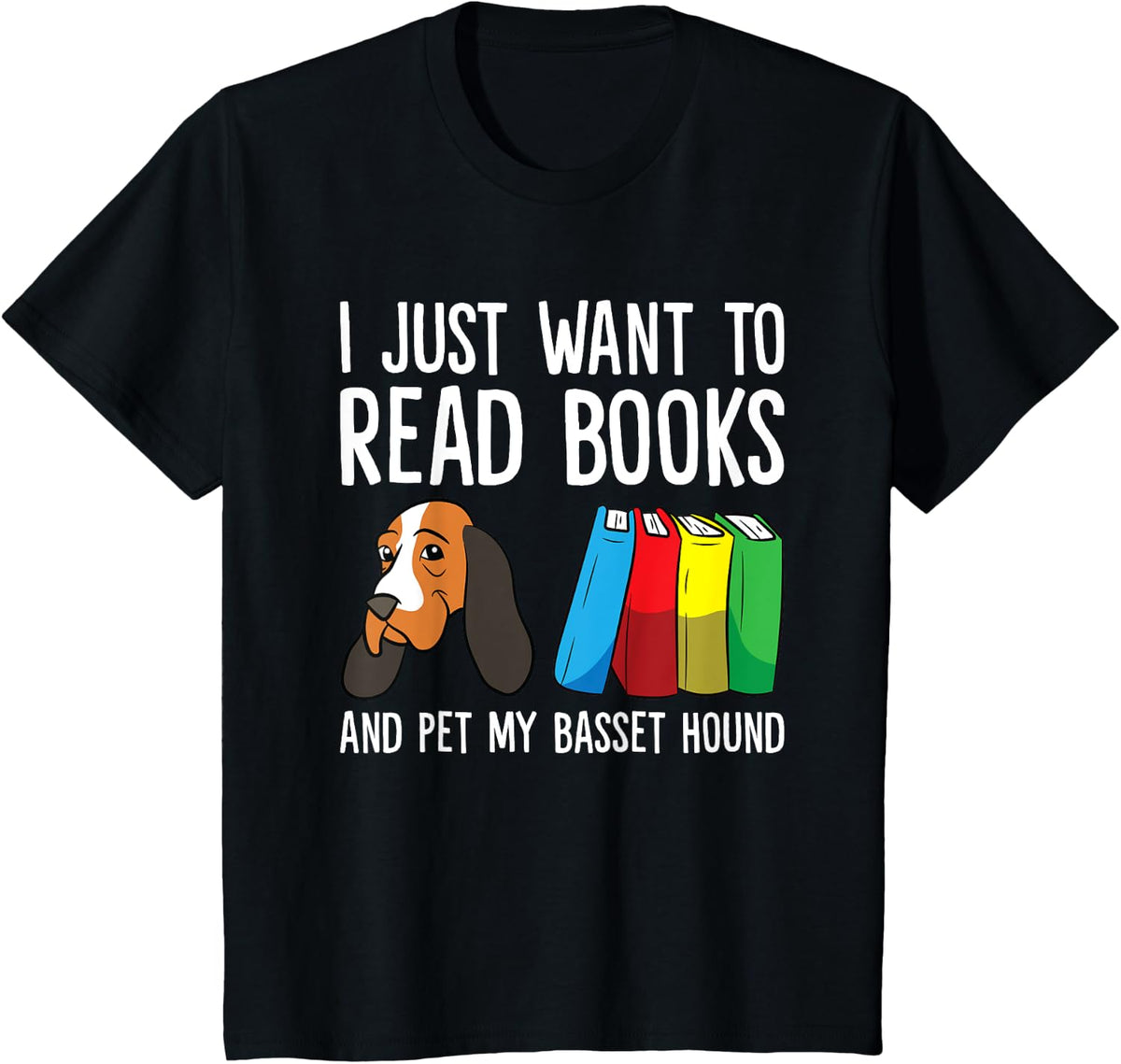 I Just Want To Read Books And Pet My Basset Hound T-Shirt - Black