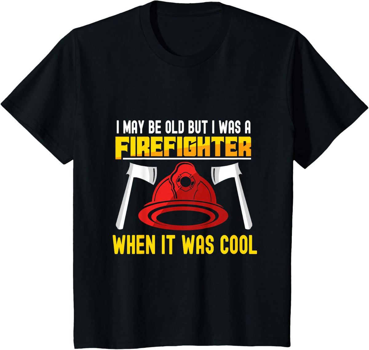 I may be old but I was a firefighter when it was cool T-Shirt - Black