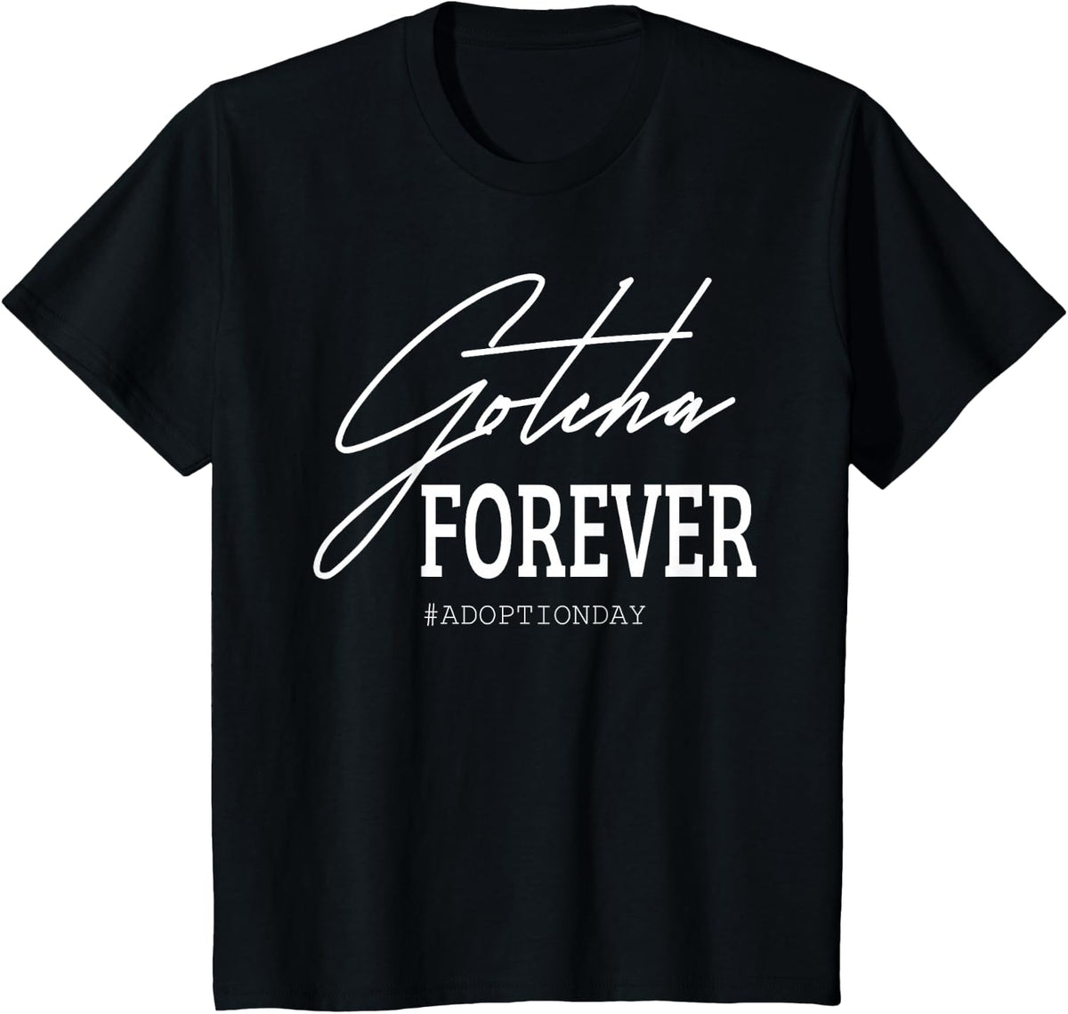 Gotcha Forever Adoption Day T-Shirt Tee for Kids Adults Family - Black