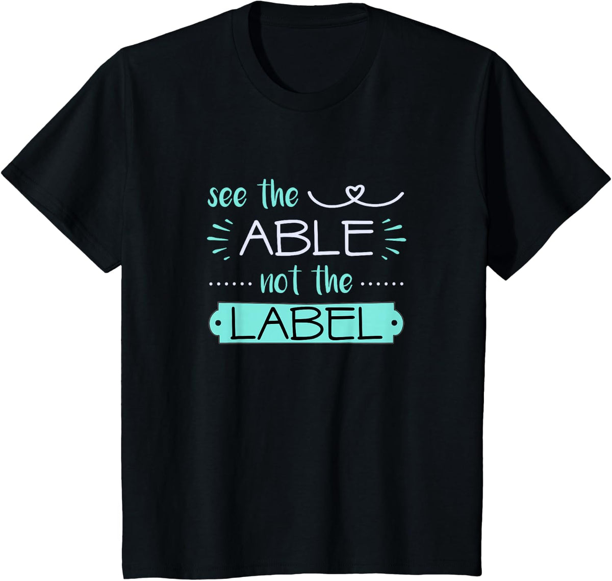 See Able Not Label Heart Support Special Ed Awareness Tee T-Shirt Sped Teacher Gift - Black