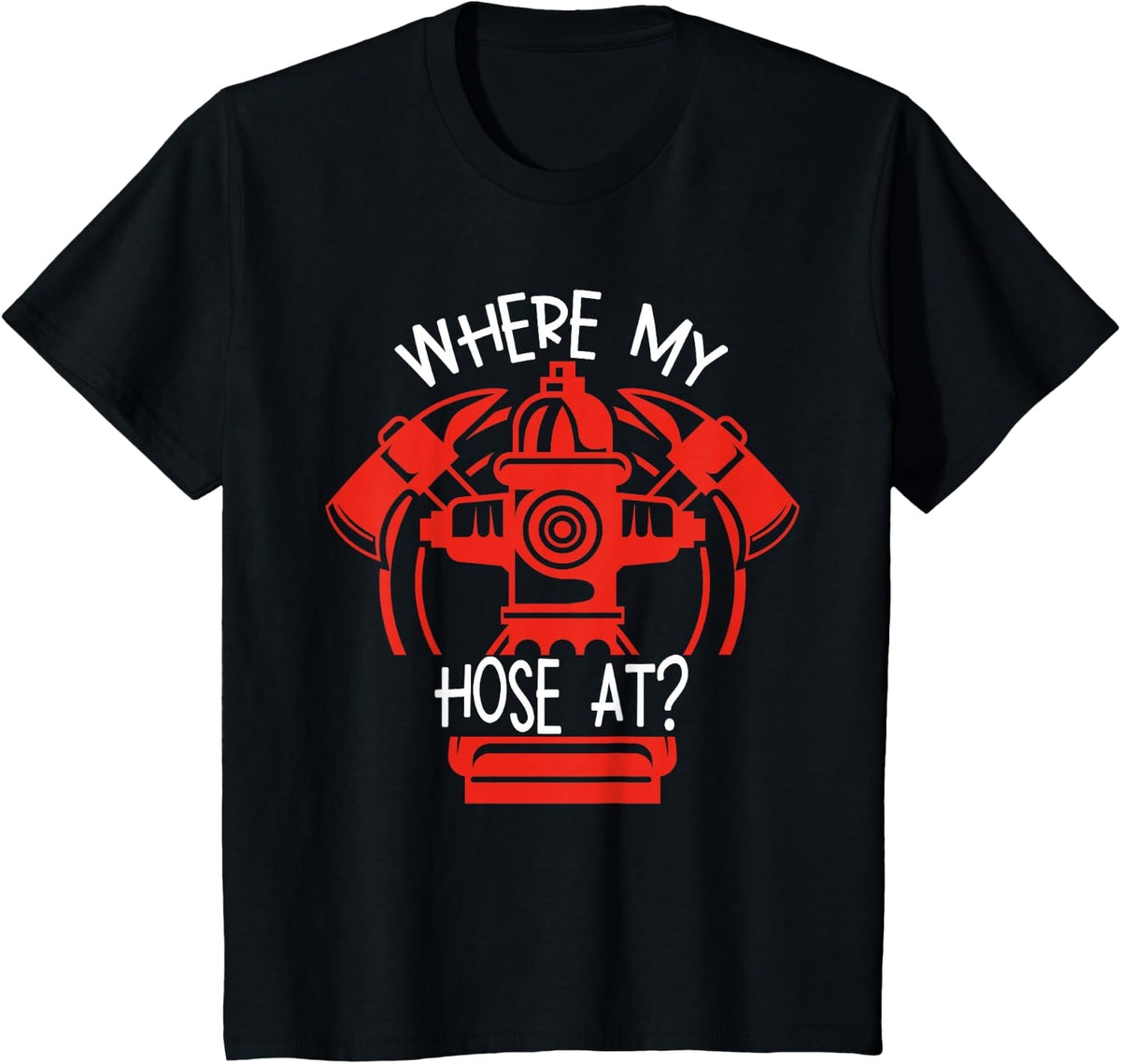 Where's My Hose At Graphic Fire Gear T Shirt T-Shirt - Black