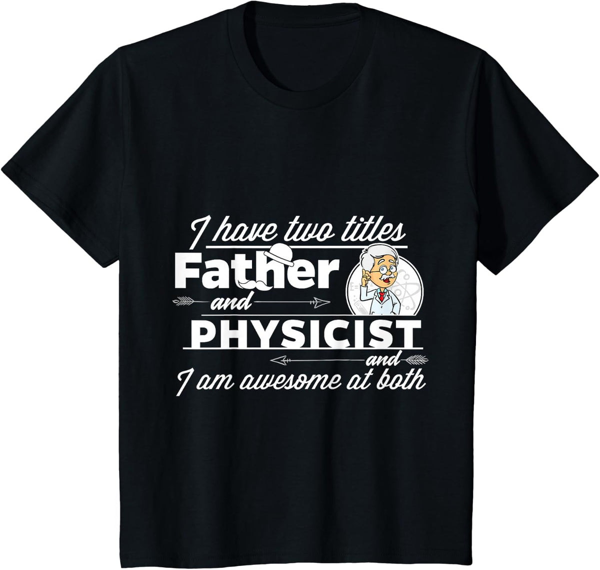 Physicist and Father for Dad T-Shirt - Black