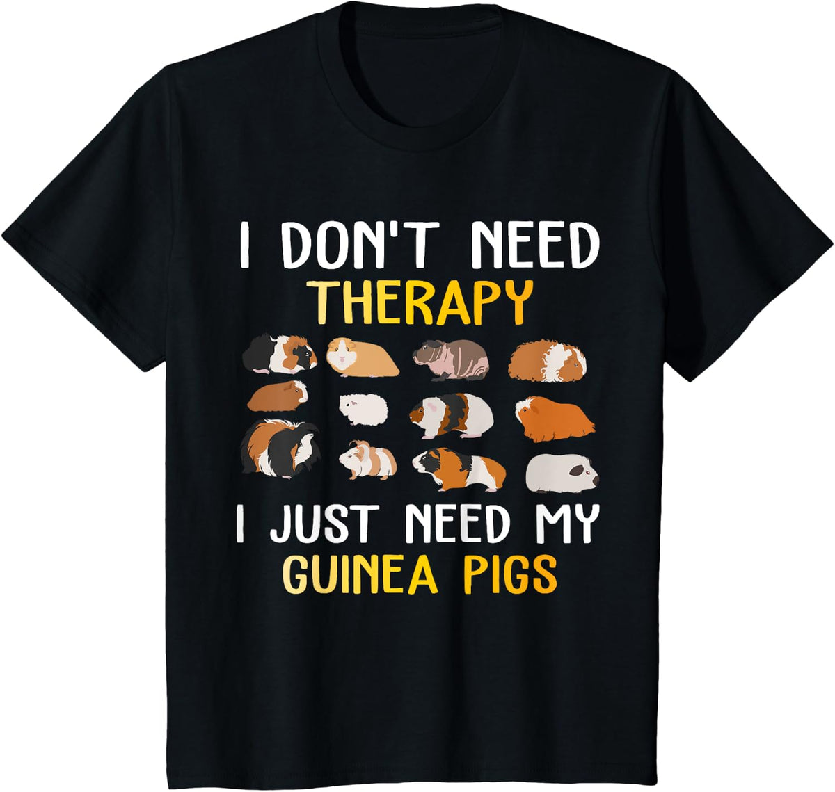 I Don't Need Therapy I Just Need My Guinea Pigs T-Shirt - Black