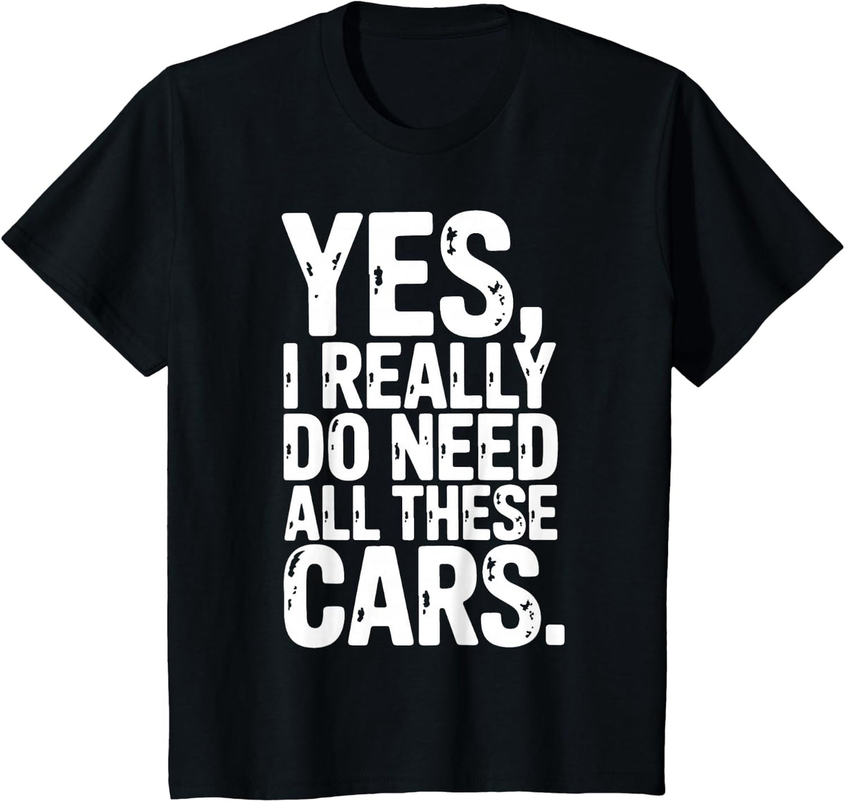 Yes I Really Do Need All These Cars Garage Mechanic Car Auto T-Shirt - Black