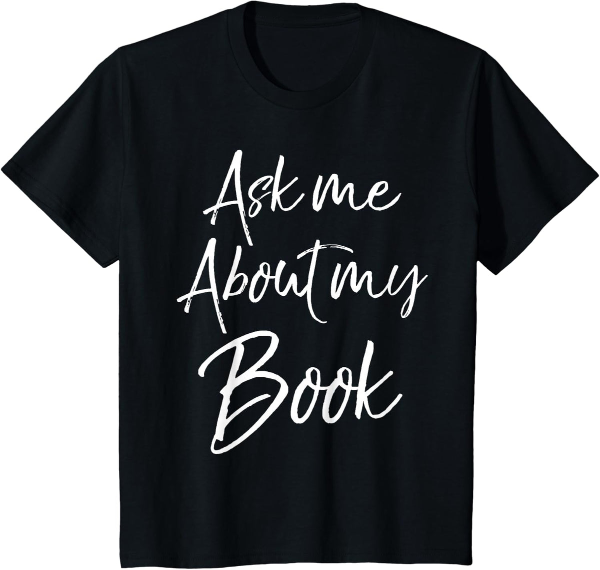 Writing Quote for Literature Student Ask Me About My Book T-Shirt - Black