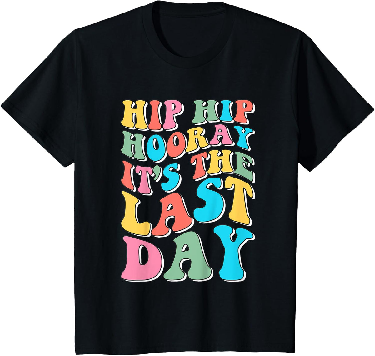 Hip Hip Hooray It's The Last Day Happy Last Day of School T-Shirt - Black