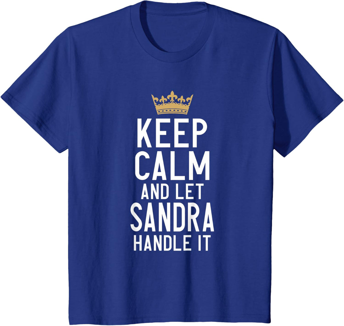 Keep Calm And Let Sandra Handle It Funny Sandra Name T-Shirt - Royal Blue