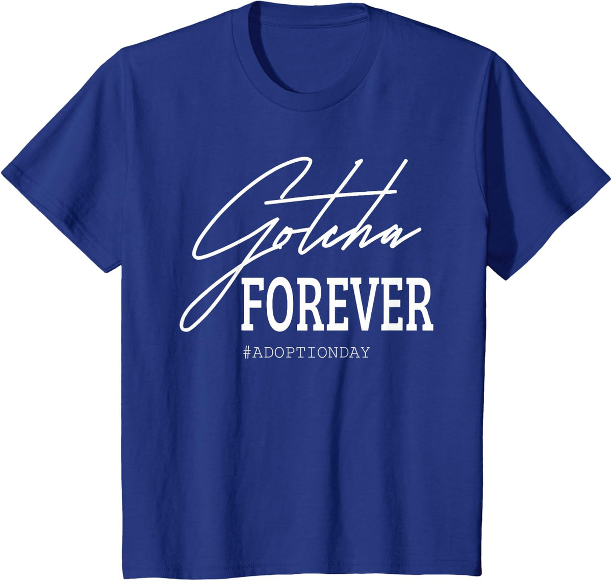 Gotcha Forever Adoption Day T-Shirt Tee for Kids Adults Family - Royal Blue