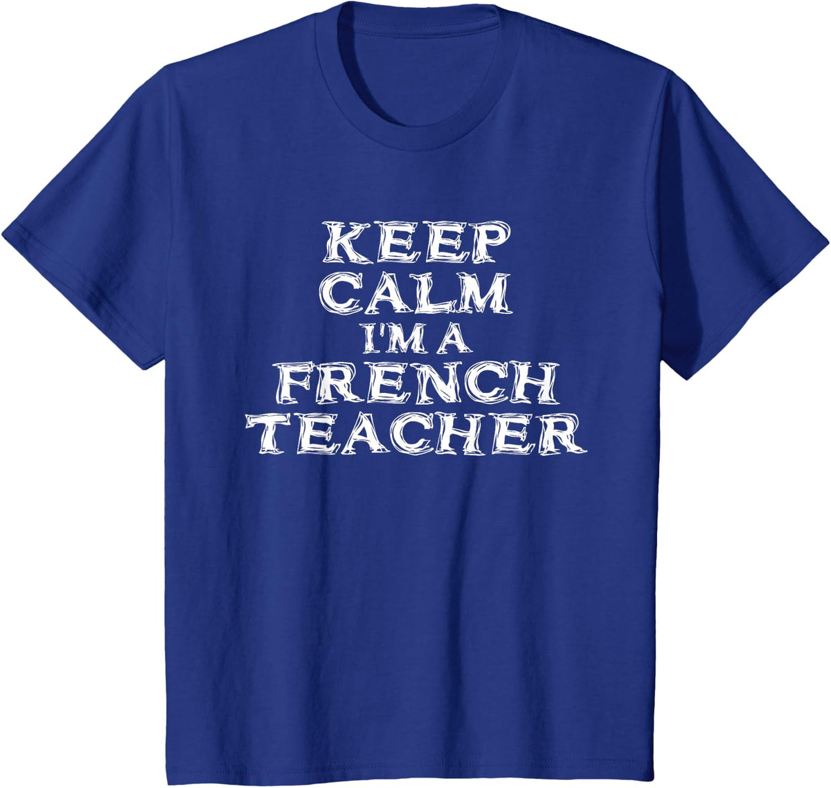 Keep Calm I'm a French Teacher Language T-Shirt T-Shirt - Royal Blue