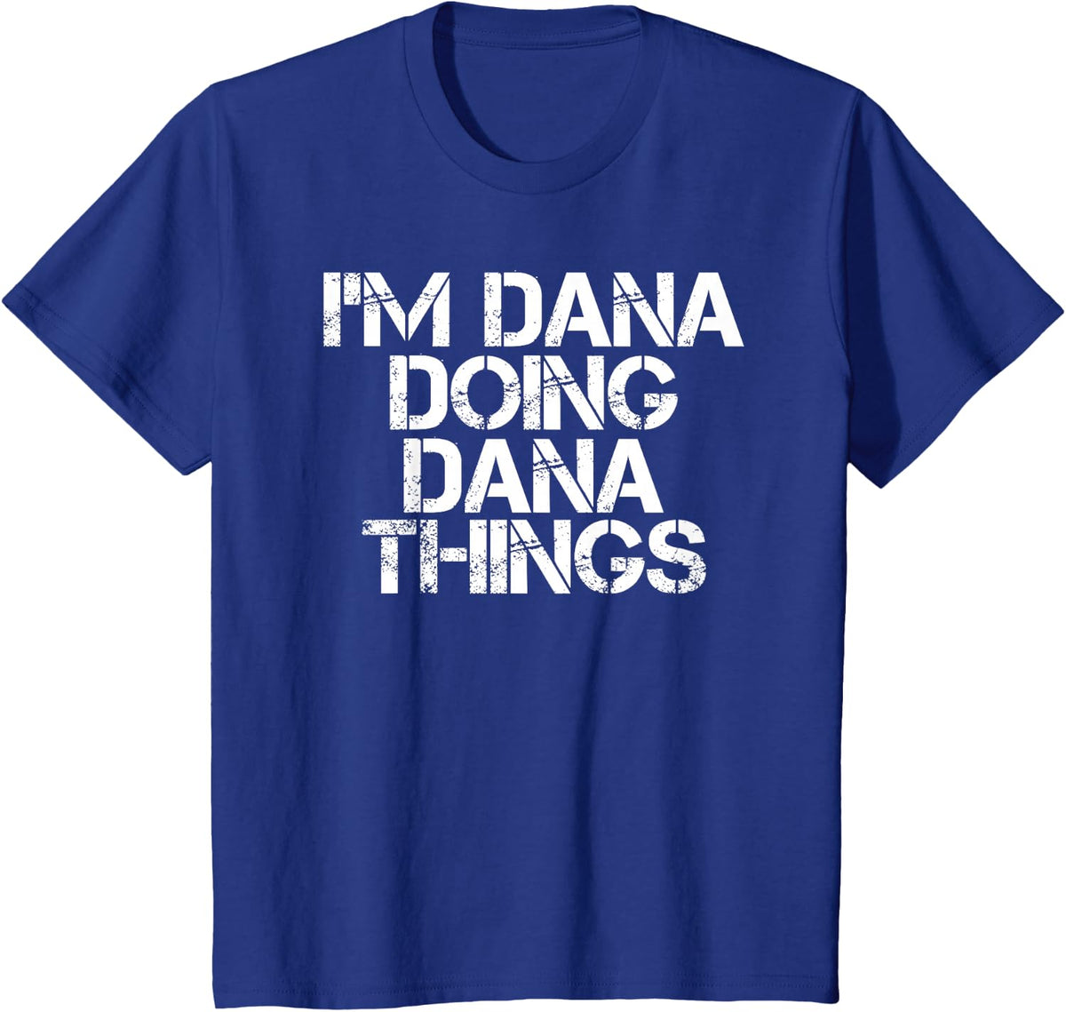 I'M DANA DOING DANA THINGS Funny Birthday Name Gift Idea T-Shirt - Royal Blue