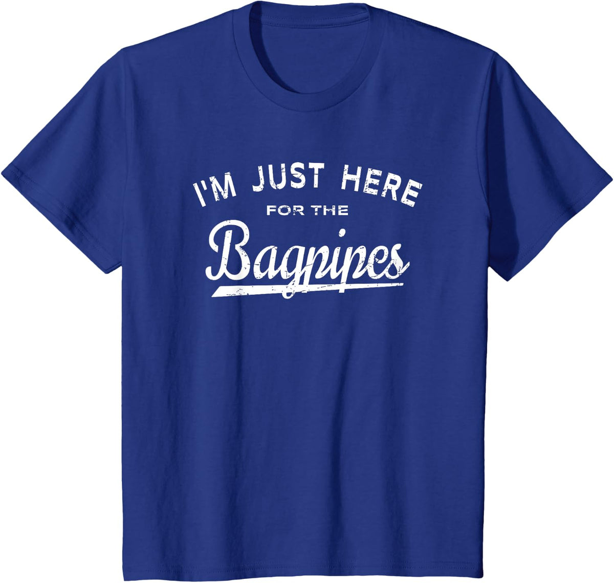I'm Just Here For The Bagpipes - Bagpipe Music Lover T-Shirt - Royal Blue