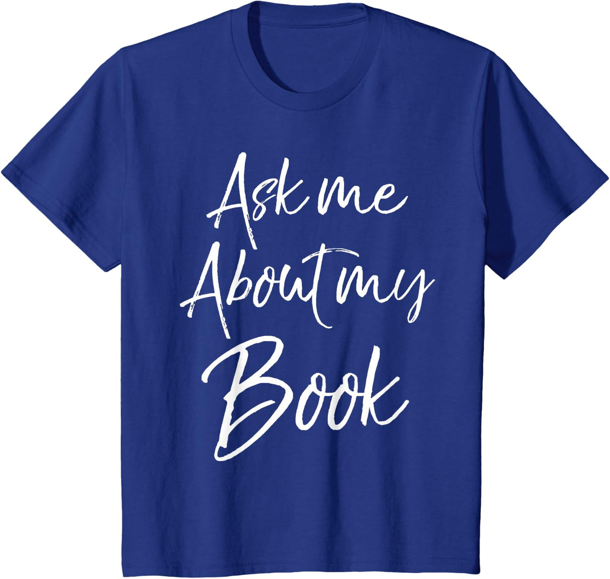 Writing Quote for Literature Student Ask Me About My Book T-Shirt - Royal Blue