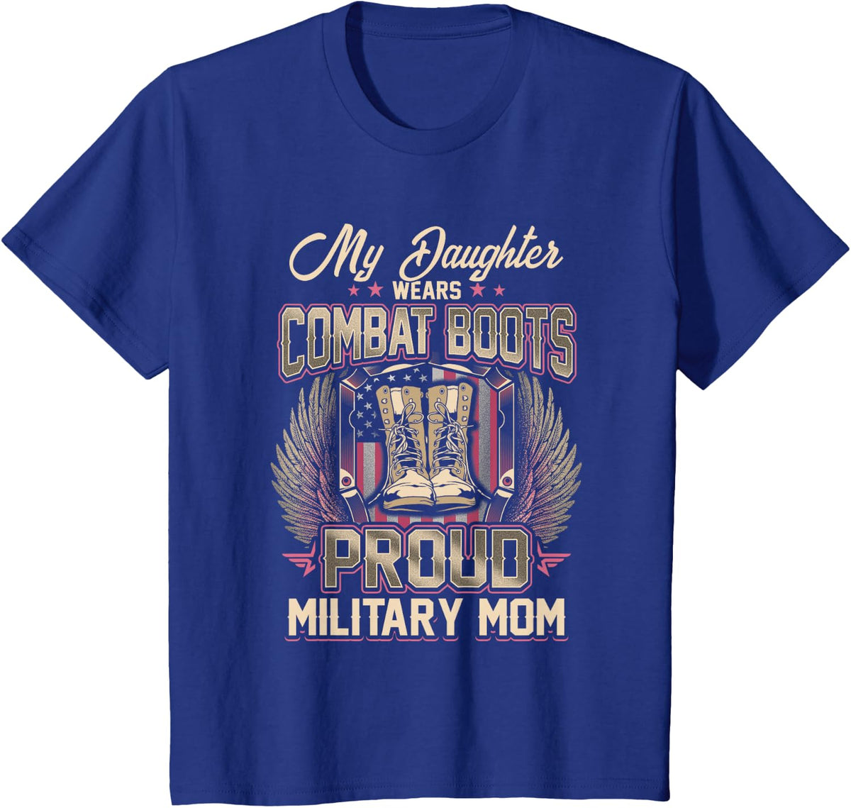 My Daughter Wears Combat Boots Proud Military Mom Tee T-Shirt - Royal Blue