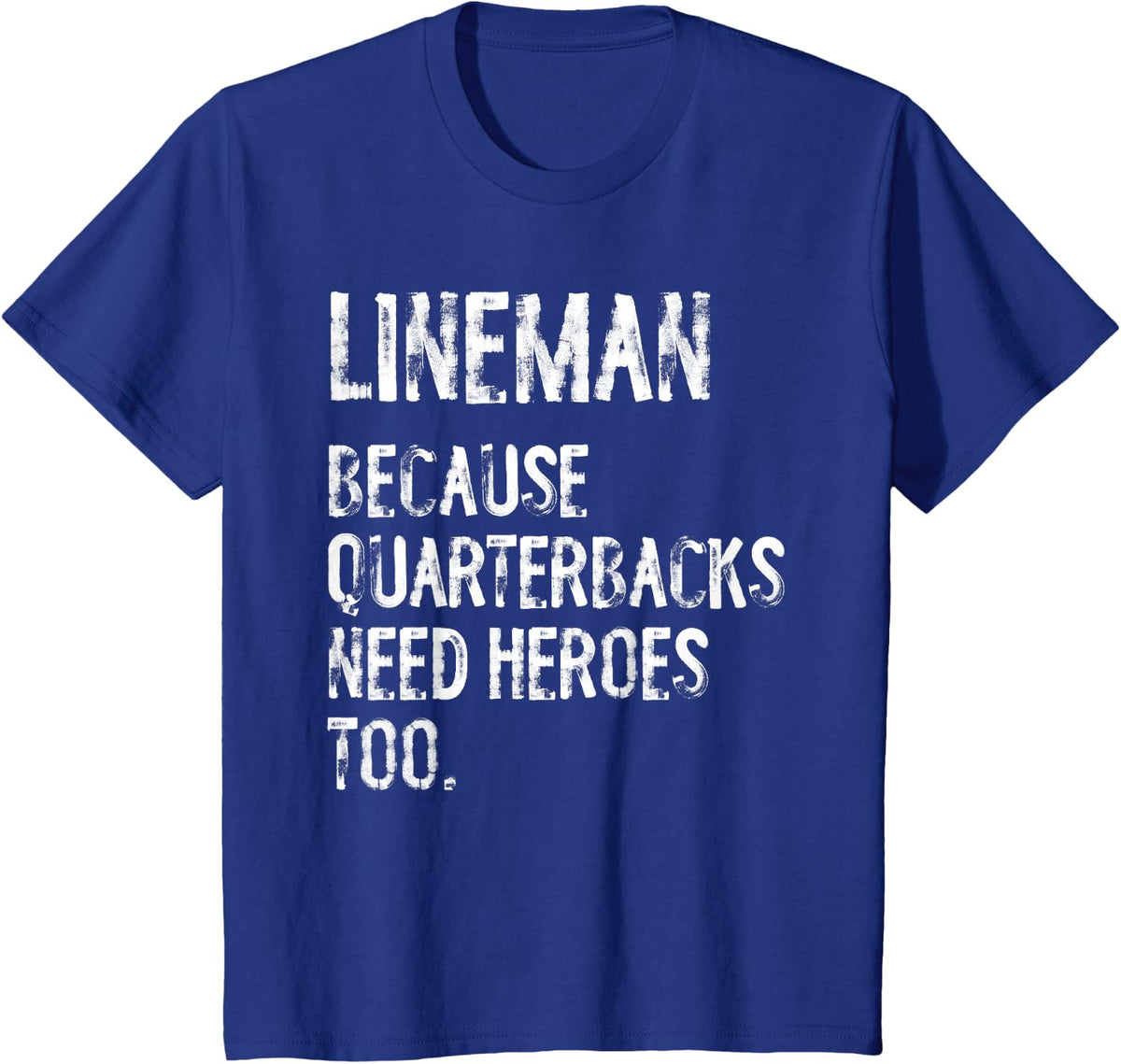 Lineman Because Quarterbacks Need Heroes Too Funny Football T-Shirt - Royal Blue