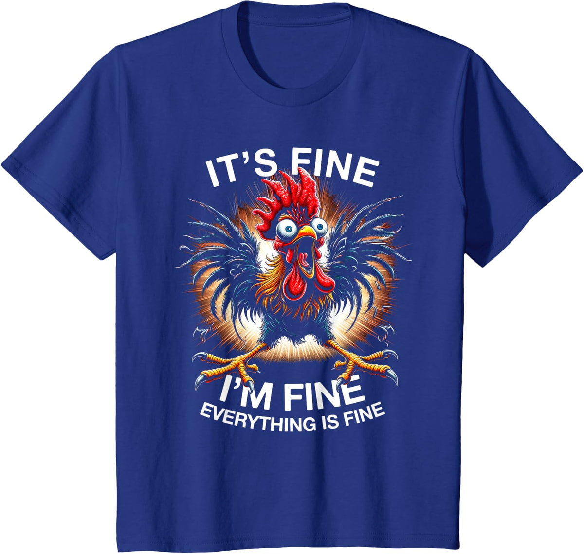 It's Fine I'm Fine Everything is Fine Funny Graphic Tee Shirt Weird Crazy Chicken Tees T Shirts - Royal Blue
