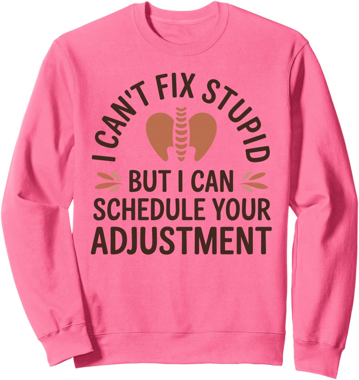 I Can't Fix Stupid Chiropractic Assistant Funny Sweatshirt - Adult Unisex Bright Pink