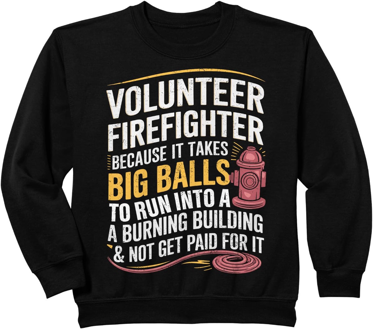 Volunteer Firefighter Because It Takes Big Balls Distressed Sweatshirt - Black