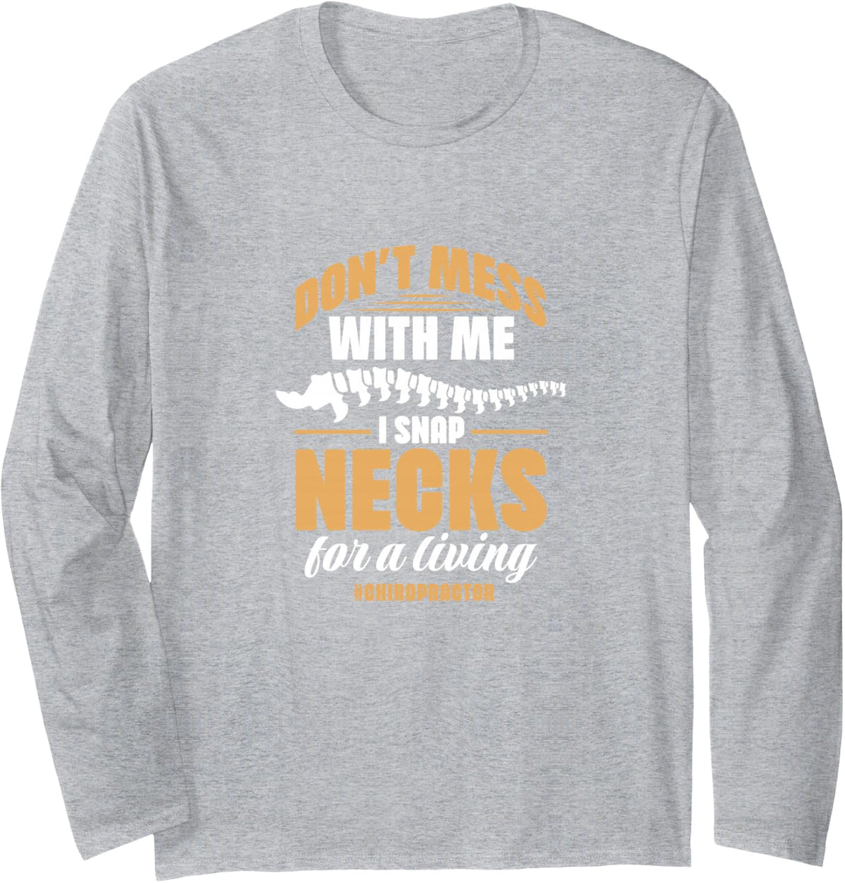 Chiropractor Don't Mess Me I Snap Necks for Living Long Sleeve T-Shirt - Adult Unisex Heather Grey