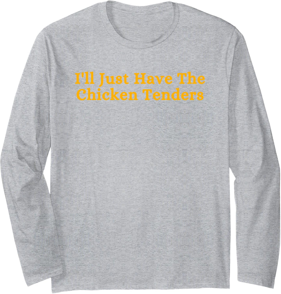 I'll Just Have The Chicken Tenders Funny Sarcastic Quote Long Sleeve T-Shirt - Adult Unisex Heather Grey