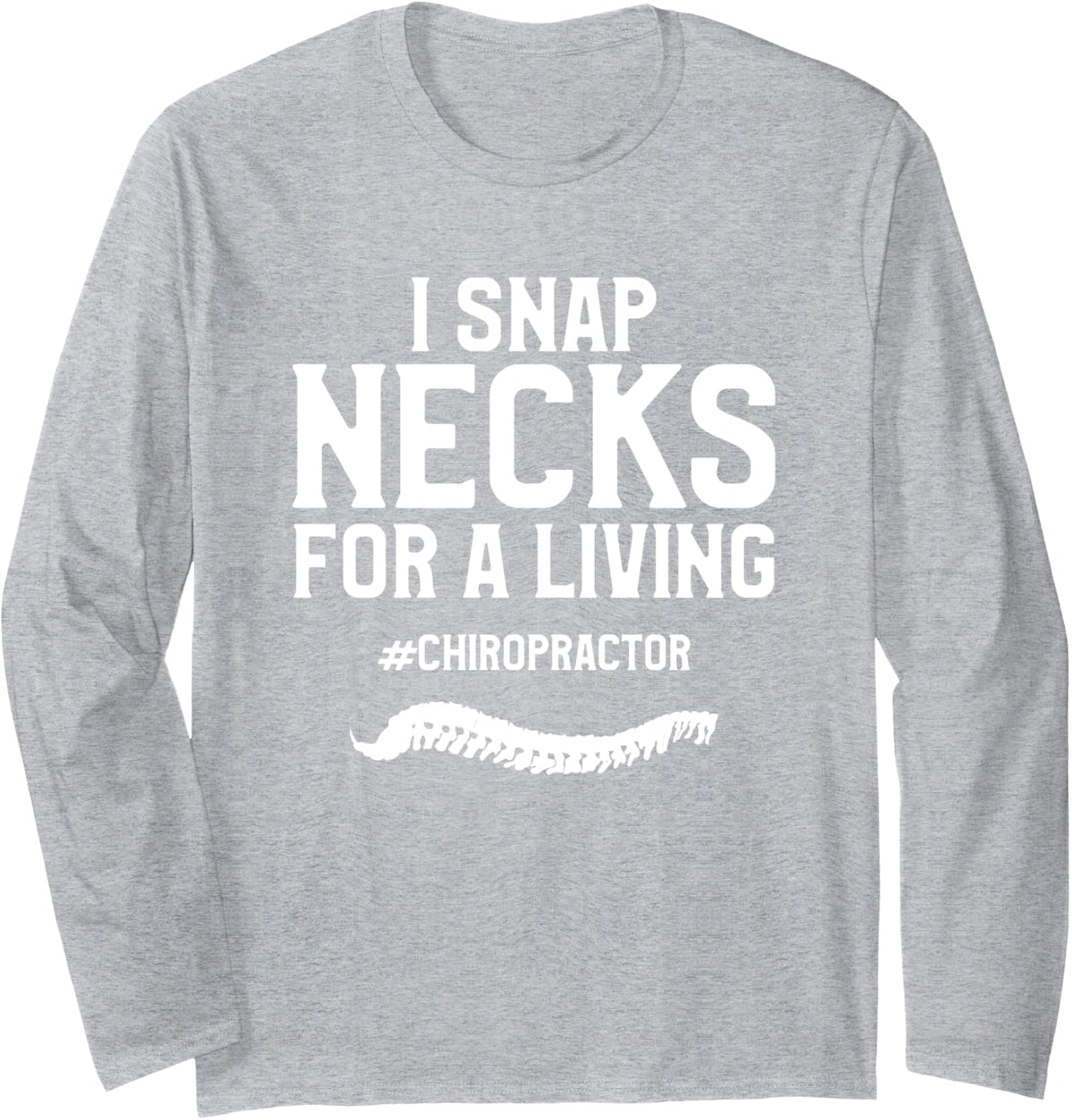 I Snap Necks For A Living Chiropractor Chiropractic Long Sleeve T-Shirt - Adult Unisex Heather Grey